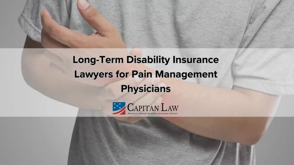 Long-Term Disability Insurance Lawyers for Pain Management Physicians