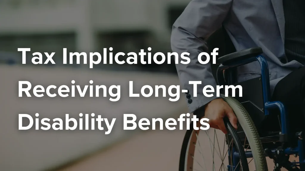 Tax Implications of Receiving Long-Term Disability Benefits Image