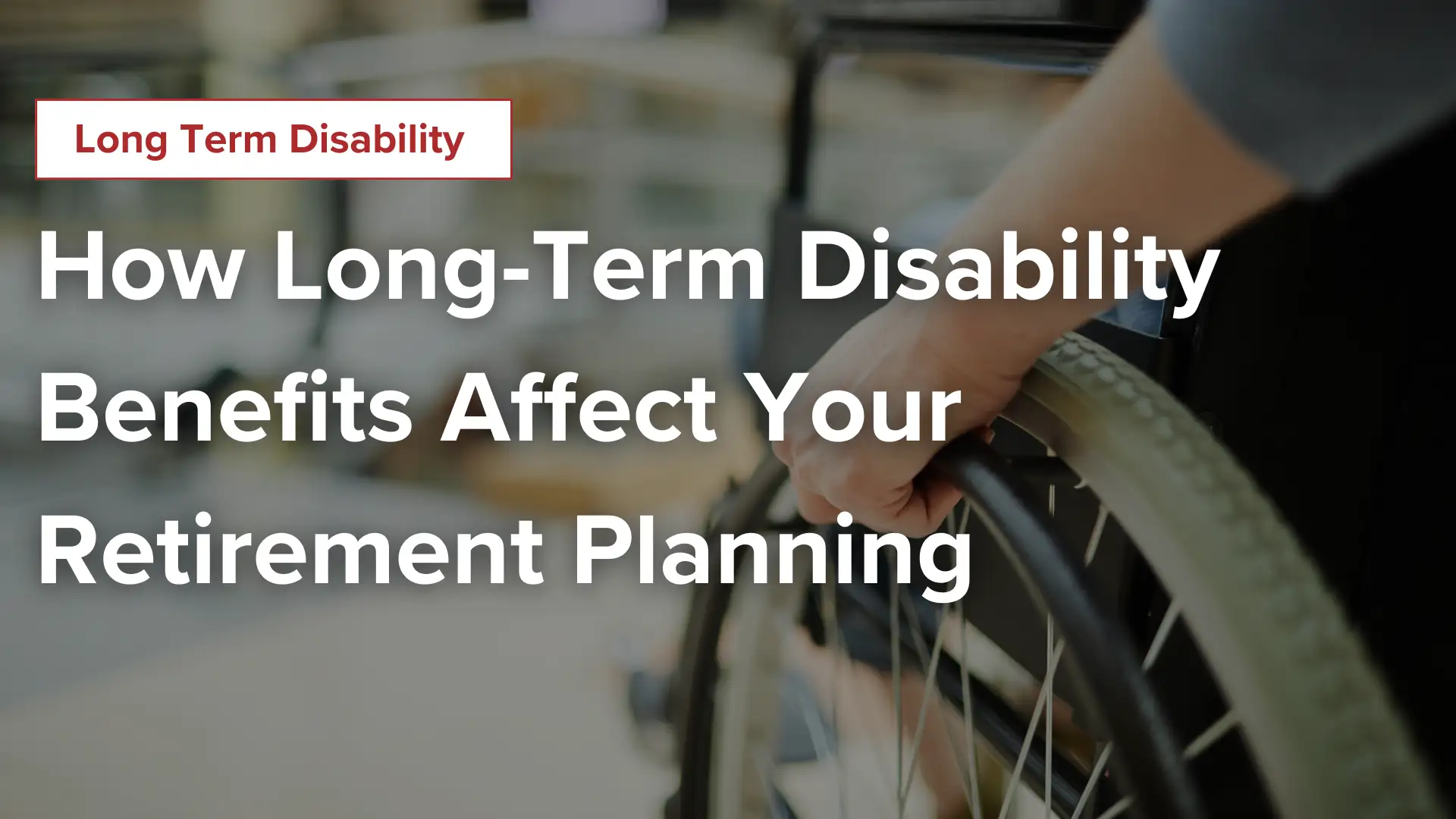 How Long-Term Disability Benefits Affect Your Retirement Planning Image