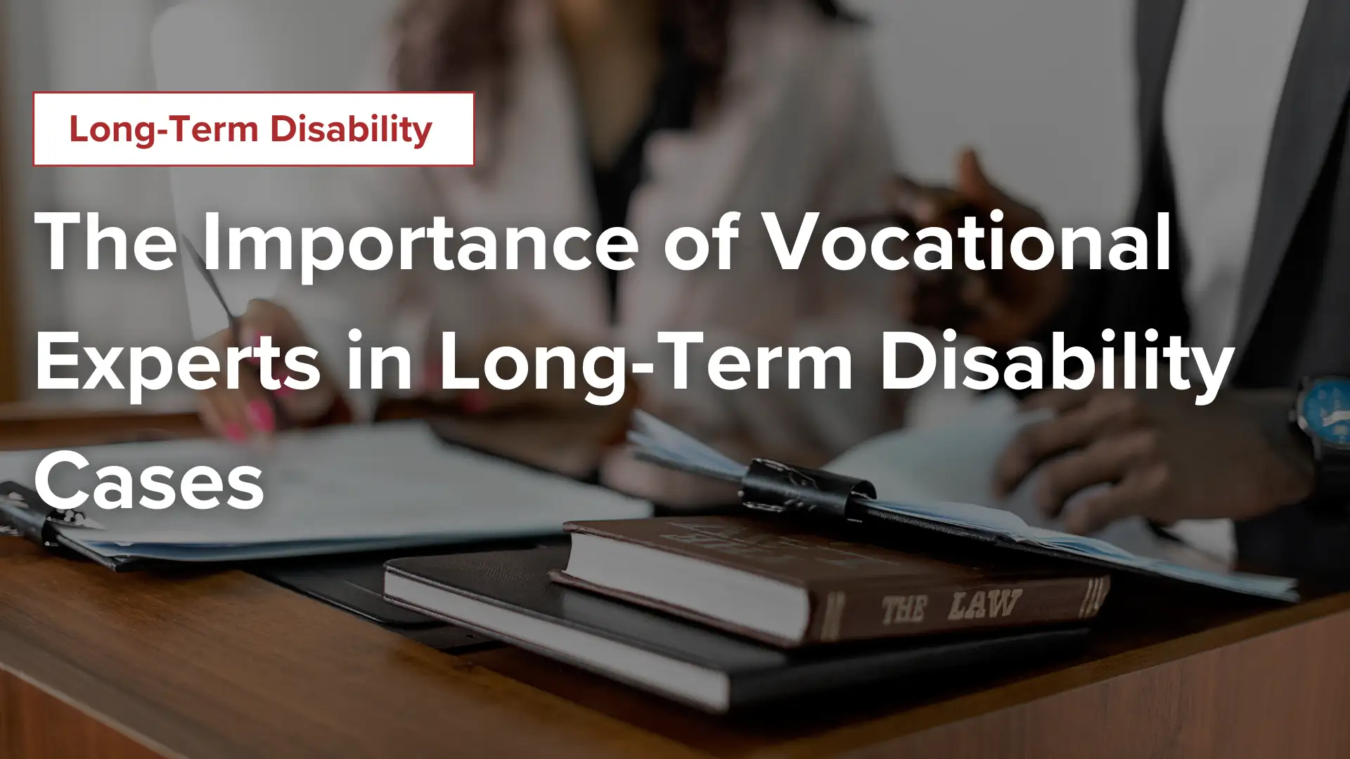 The Importance of Vocational Experts in Long-Term Disability Cases Image